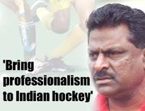 'Bring professionalism to Indian hockey'