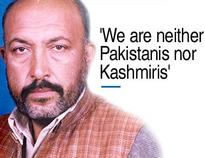 'We are neither Pakistanis nor Kashmiris'