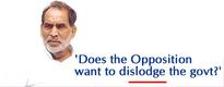 'Does the Opposition want to dislodge the govt?'