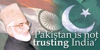 'Pakistan is not trusting India'