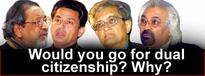 Would you go for dual citizenship? Why?