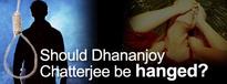 Should Dhananjoy Chatterjee be hanged?
